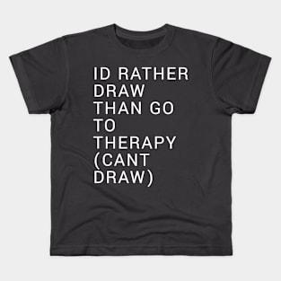 Id Rather Draw Than Go To Therapy Kids T-Shirt